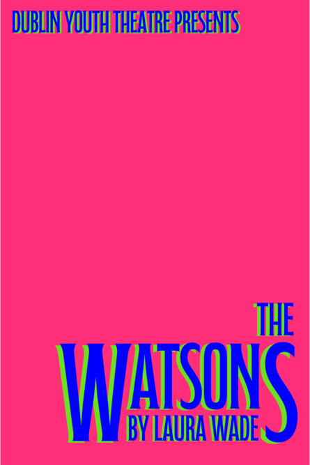 Dublin Youth Theatre Presents: The Watsons