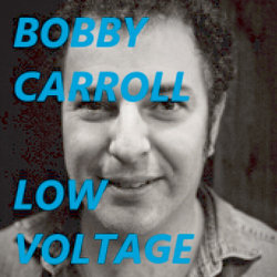 Bobby Carroll: Low Voltage - Free