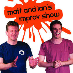 Matt and Ian's Improv Show
