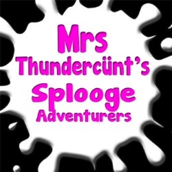 Mrs Thundercünt's Splooge Adventurers!