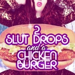 2 Slut Drops and a Chicken Burger