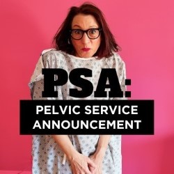 PSA: Pelvic Service Announcement