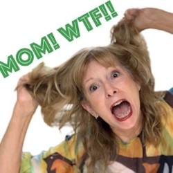 MOM! WTF!!