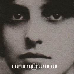 I Loved You and I Loved You