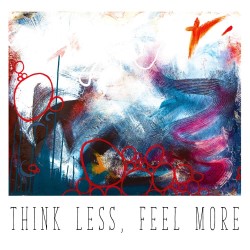 Think Less, Feel More
