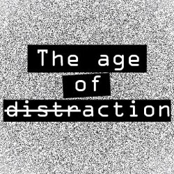 The Age of (Distr)action