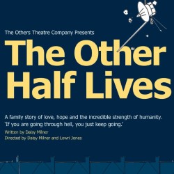 Moving and poignant, The Other Half Lives is a piece of new writing which succeeds in exploring heavy subject matter.
