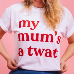 My Mum's a Twat