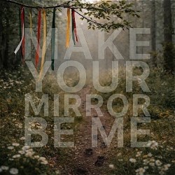Make Your Mirror Be Me
